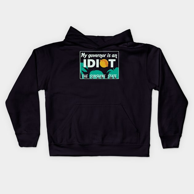 My Governor Is An Idiot - Florida Kids Hoodie by DrawingBarefoot